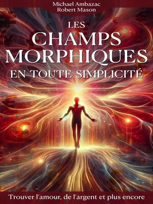 cover image of Les champs morphiques en toute simplicité--Trouver l'amour, de l'argent et plus encore